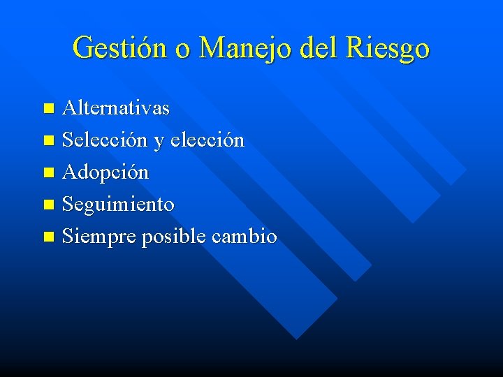 Gestión o Manejo del Riesgo Alternativas n Selección y elección n Adopción n Seguimiento