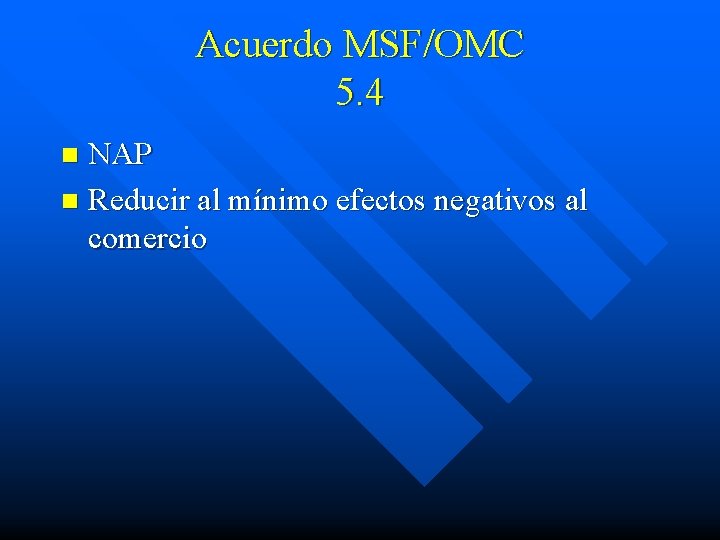 Acuerdo MSF/OMC 5. 4 NAP n Reducir al mínimo efectos negativos al comercio n