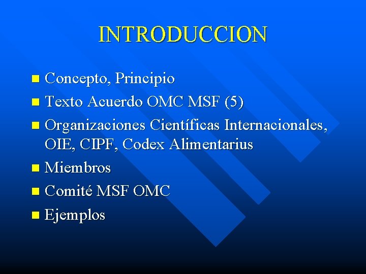 INTRODUCCION Concepto, Principio n Texto Acuerdo OMC MSF (5) n Organizaciones Científicas Internacionales, OIE,