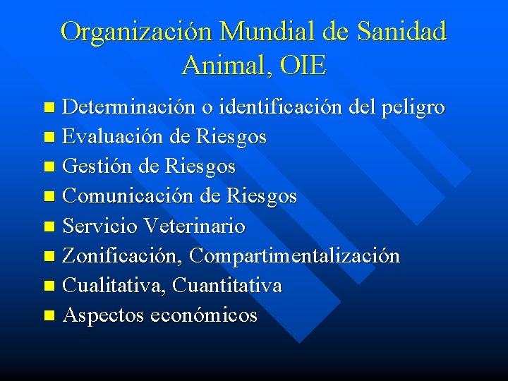 Organización Mundial de Sanidad Animal, OIE Determinación o identificación del peligro n Evaluación de