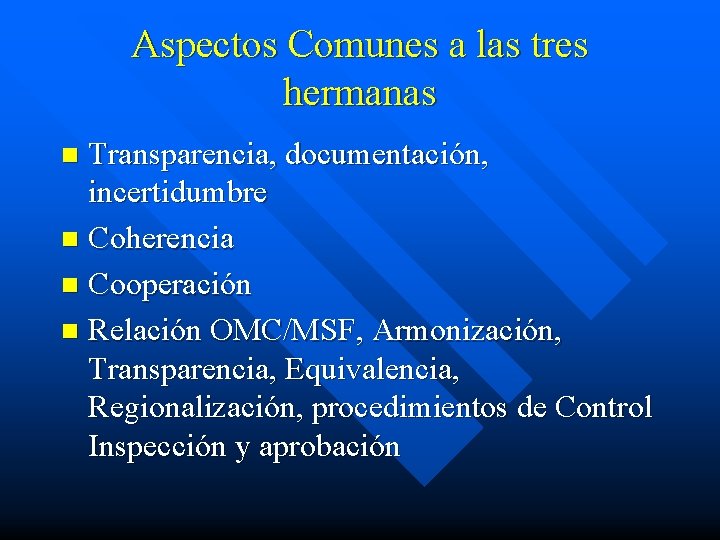 Aspectos Comunes a las tres hermanas Transparencia, documentación, incertidumbre n Coherencia n Cooperación n