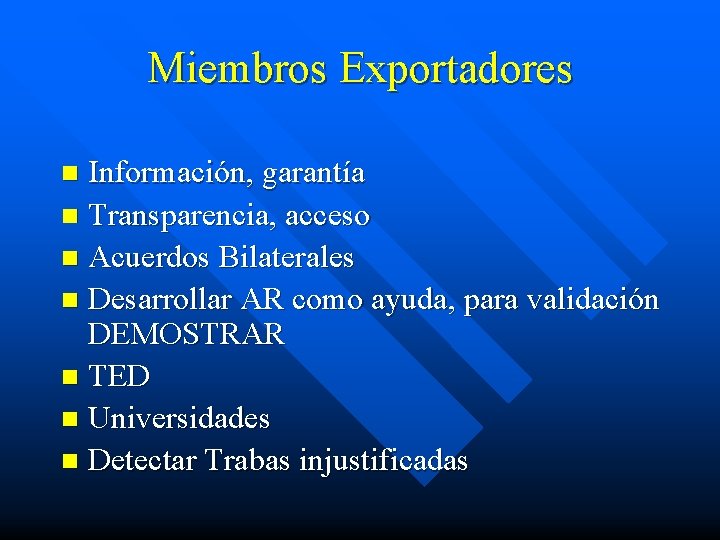 Miembros Exportadores Información, garantía n Transparencia, acceso n Acuerdos Bilaterales n Desarrollar AR como