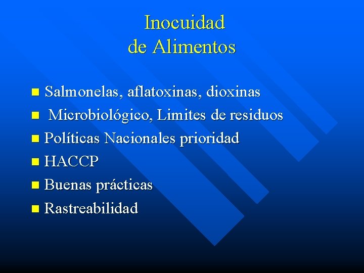 Inocuidad de Alimentos Salmonelas, aflatoxinas, dioxinas n Microbiológico, Limites de residuos n Políticas Nacionales