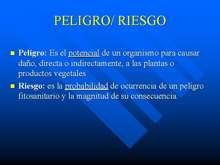 PELIGRO/ RIESGO n n Peligro: Es el potencial de un organismo para causar daño,