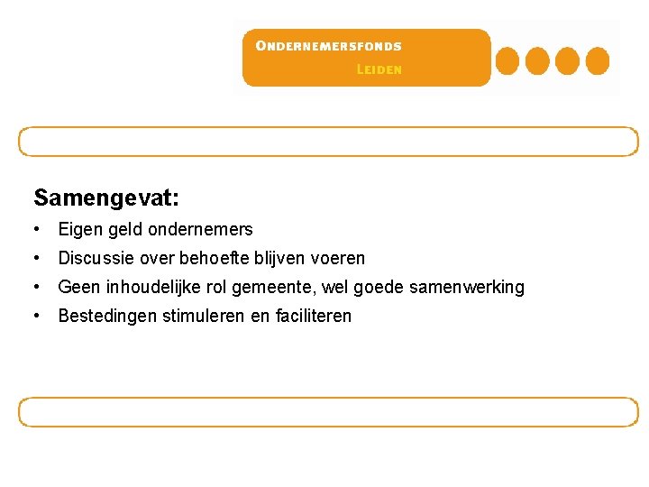 Samengevat: • Eigen geld ondernemers • Discussie over behoefte blijven voeren • Geen inhoudelijke Samengevat: • Eigen geld ondernemers • Discussie over behoefte blijven voeren • Geen inhoudelijke