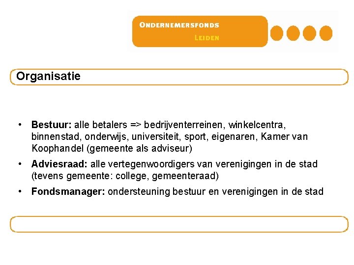 Organisatie • Bestuur: alle betalers => bedrijventerreinen, winkelcentra, binnenstad, onderwijs, universiteit, sport, eigenaren, Kamer Organisatie • Bestuur: alle betalers => bedrijventerreinen, winkelcentra, binnenstad, onderwijs, universiteit, sport, eigenaren, Kamer