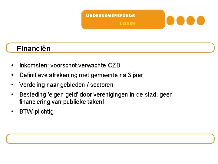 Financiën • Inkomsten: voorschot verwachte OZB • Definitieve afrekening met gemeente na 3 jaar Financiën • Inkomsten: voorschot verwachte OZB • Definitieve afrekening met gemeente na 3 jaar