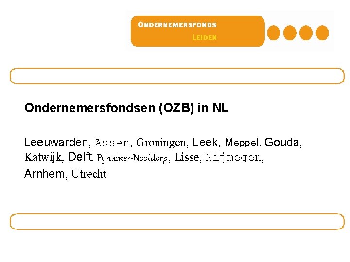 Ondernemersfondsen (OZB) in NL Leeuwarden, Assen, Groningen, Leek, Meppel, Gouda, Katwijk, Delft, Pijnacker-Nootdorp, Lisse, Ondernemersfondsen (OZB) in NL Leeuwarden, Assen, Groningen, Leek, Meppel, Gouda, Katwijk, Delft, Pijnacker-Nootdorp, Lisse,