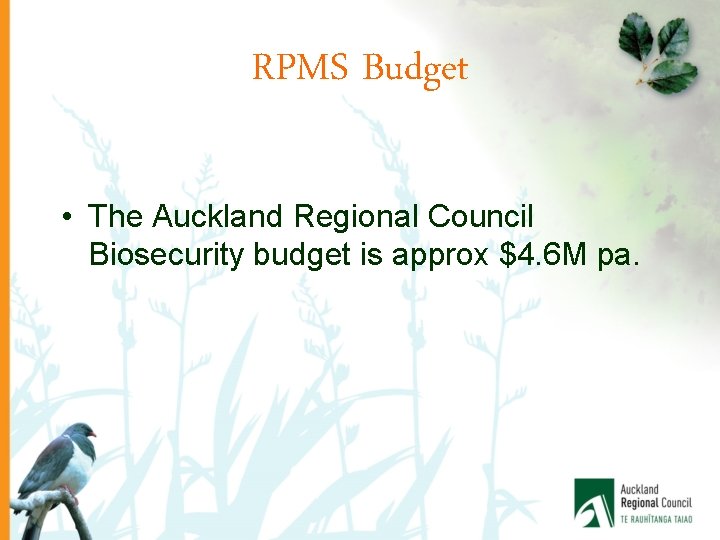 RPMS Budget • The Auckland Regional Council Biosecurity budget is approx $4. 6 M