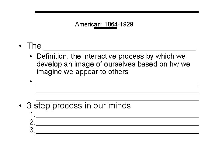 ___________ ___ American: 1864 -1929 • The ________________ • Definition: the interactive process by