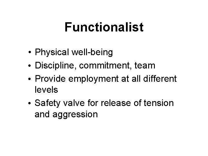 Functionalist • Physical well-being • Discipline, commitment, team • Provide employment at all different