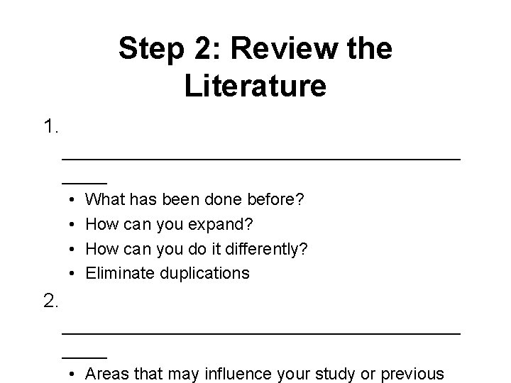 Step 2: Review the Literature 1. __________________ • • What has been done before?