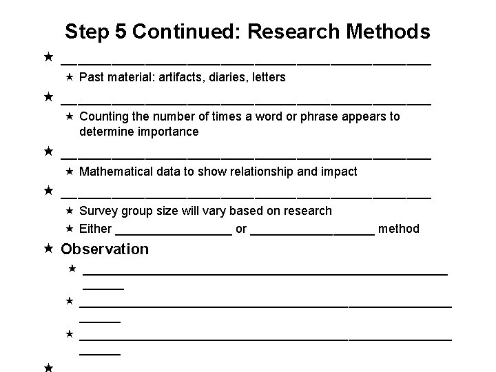 Step 5 Continued: Research Methods ______________________ Past material: artifacts, diaries, letters ______________________ Counting the