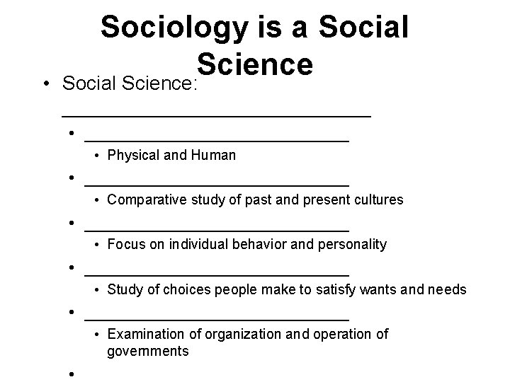  • Sociology is a Social Science: ____________________________ • Physical and Human • ______________