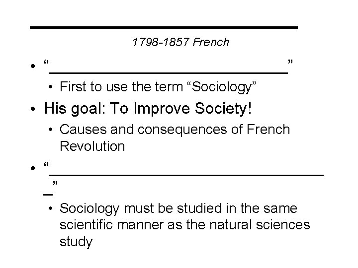 ___________ 1798 -1857 French • “______________” • First to use the term “Sociology” •