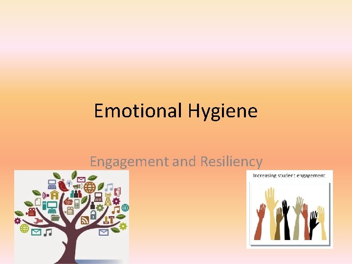 Emotional Hygiene Engagement and Resiliency 