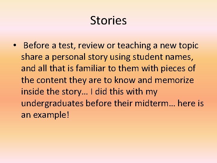 Stories • Before a test, review or teaching a new topic share a personal