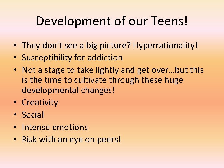 Development of our Teens! • They don’t see a big picture? Hyperrationality! • Susceptibility