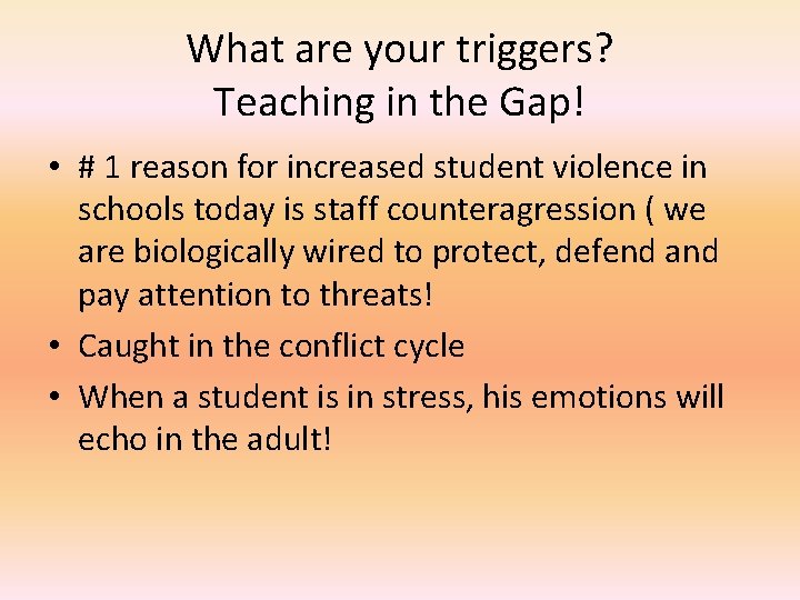 What are your triggers? Teaching in the Gap! • # 1 reason for increased