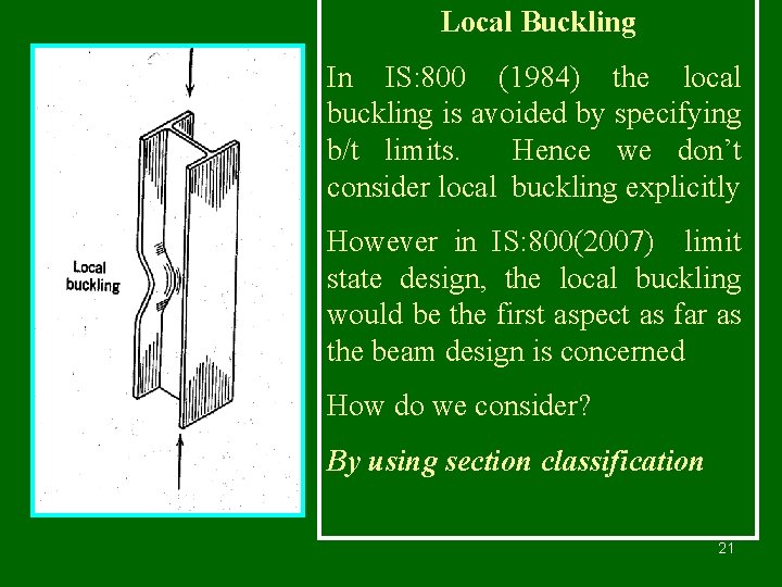 Local Buckling In IS: 800 (1984) the local buckling is avoided by specifying b/t