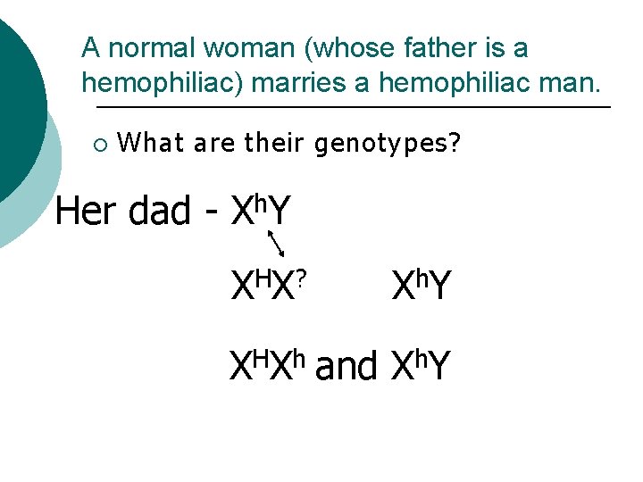A normal woman (whose father is a hemophiliac) marries a hemophiliac man. ¡ What