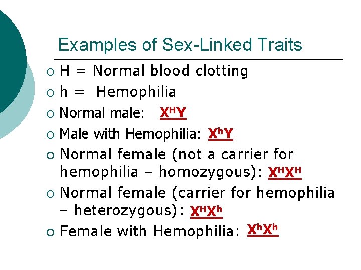 Examples of Sex-Linked Traits H = Normal blood clotting ¡ h = Hemophilia ¡