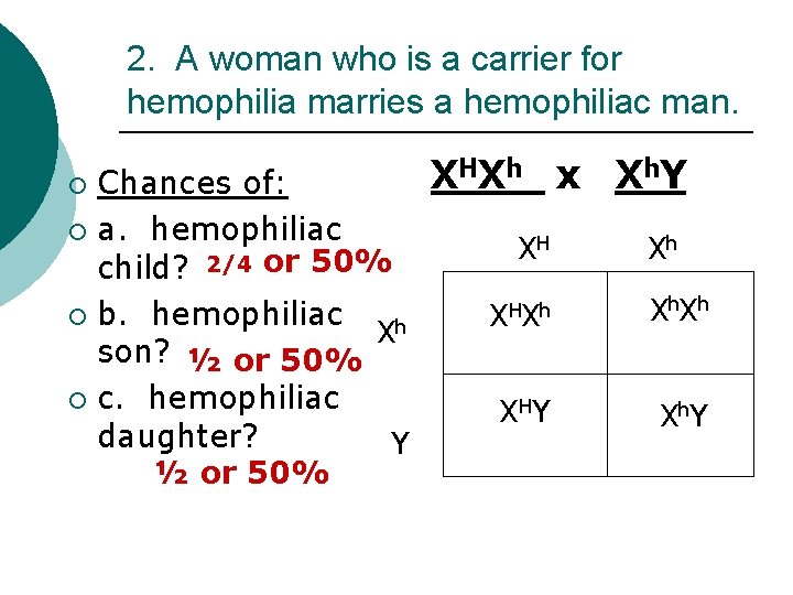 2. A woman who is a carrier for hemophilia marries a hemophiliac man. Chances