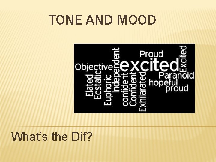 TONE AND MOOD What’s the Dif? 