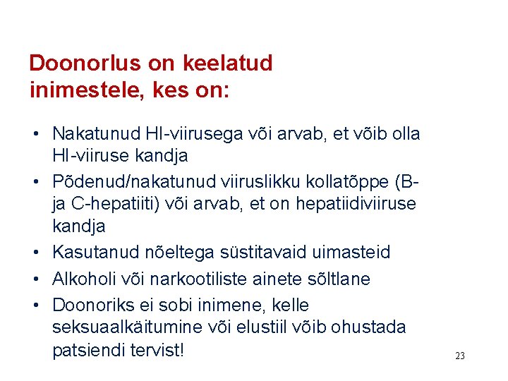 Doonorlus on keelatud inimestele, kes on: • Nakatunud HI-viirusega või arvab, et võib olla