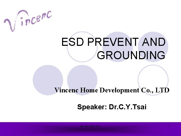 ESD PREVENT AND GROUNDING Vincenc Home Development Co. , LTD Speaker: Dr. C. Y.