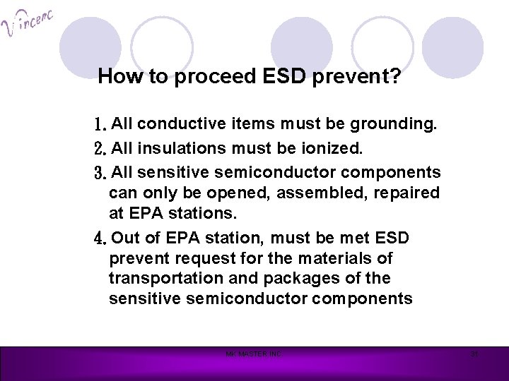 How to proceed ESD prevent? 1. All conductive items must be grounding. 2. All