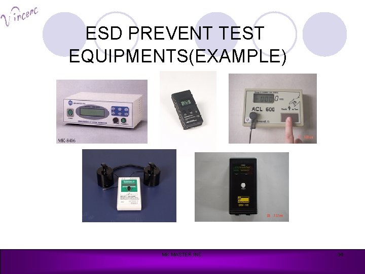 ESD PREVENT TEST EQUIPMENTS(EXAMPLE) MK MASTER INC. 34 