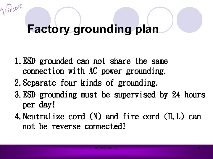 Factory grounding plan 1. ESD grounded can not share the same connection with AC
