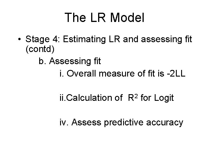The LR Model • Stage 4: Estimating LR and assessing fit (contd) b. Assessing