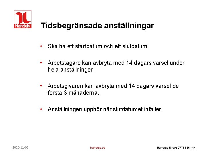 Tidsbegränsade anställningar • Ska ha ett startdatum och ett slutdatum. • Arbetstagare kan avbryta