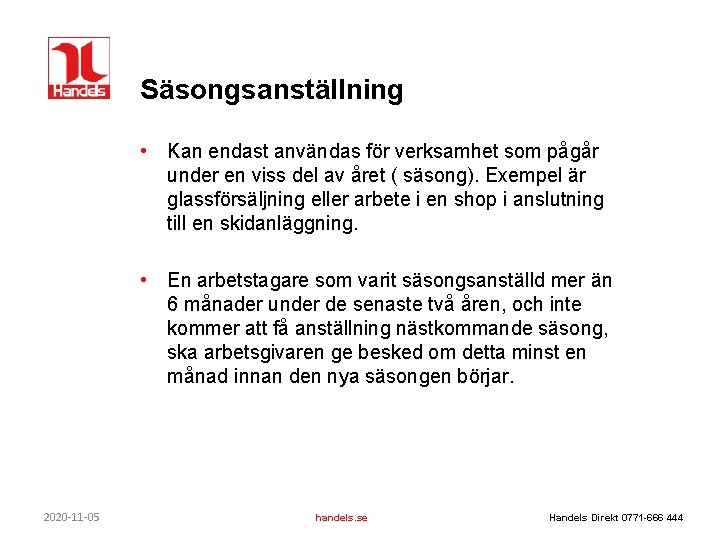 Säsongsanställning • Kan endast användas för verksamhet som pågår under en viss del av