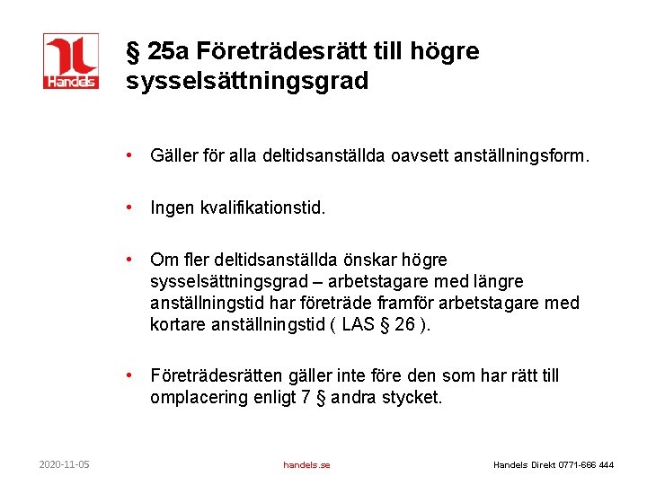 § 25 a Företrädesrätt till högre sysselsättningsgrad • Gäller för alla deltidsanställda oavsett anställningsform.