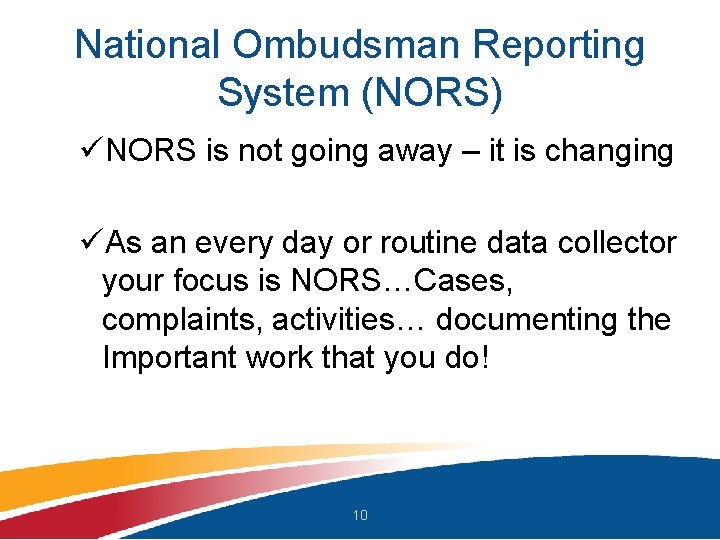 National Ombudsman Reporting System (NORS) üNORS is not going away – it is changing