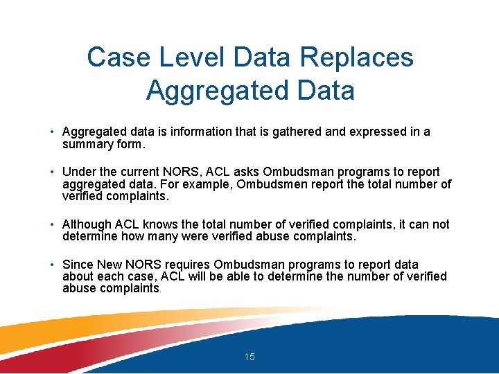 Case Level Data Replaces Aggregated Data • Aggregated data is information that is gathered