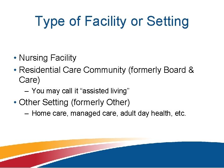 Type of Facility or Setting • Nursing Facility • Residential Care Community (formerly Board