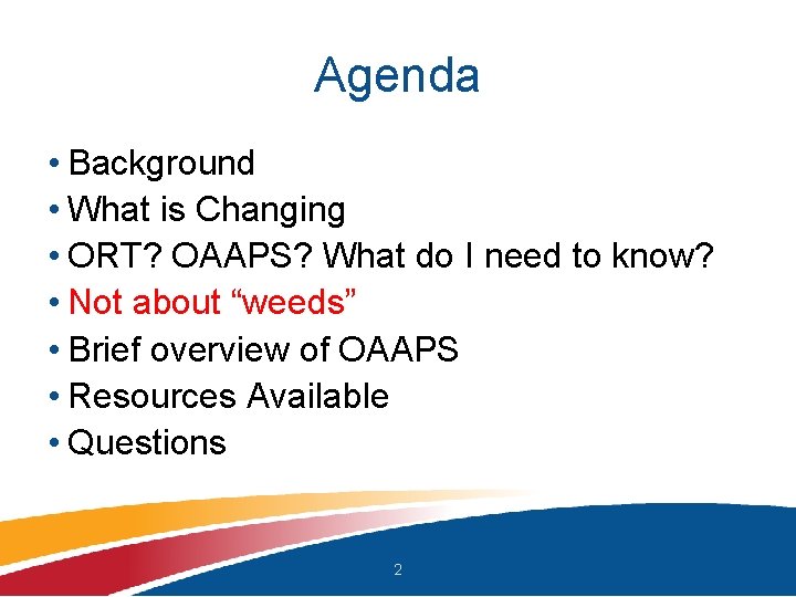 Agenda • Background • What is Changing • ORT? OAAPS? What do I need