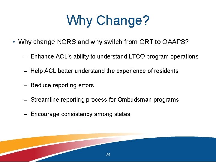 Why Change? • Why change NORS and why switch from ORT to OAAPS? –