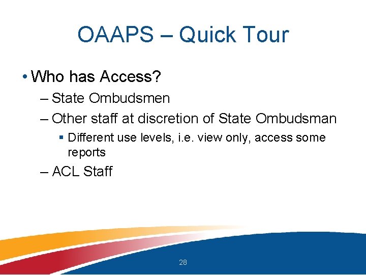 OAAPS – Quick Tour • Who has Access? – State Ombudsmen – Other staff