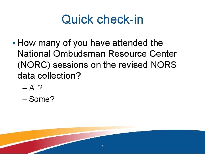 Quick check-in • How many of you have attended the National Ombudsman Resource Center