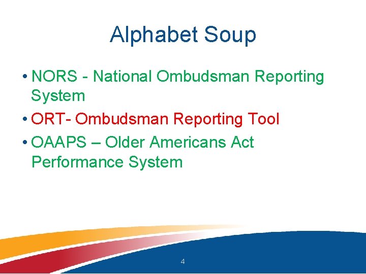 Alphabet Soup • NORS - National Ombudsman Reporting System • ORT- Ombudsman Reporting Tool