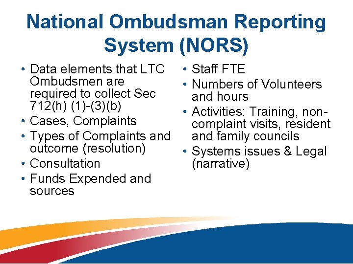 National Ombudsman Reporting System (NORS) • Data elements that LTC Ombudsmen are required to