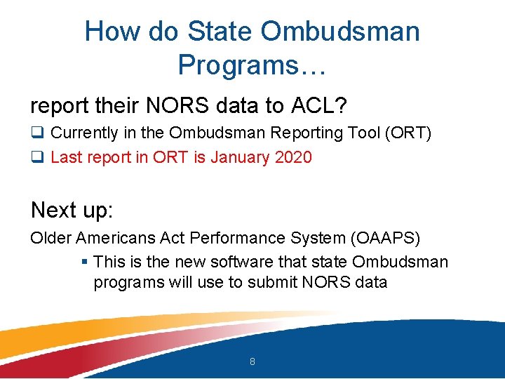 How do State Ombudsman Programs… report their NORS data to ACL? q Currently in