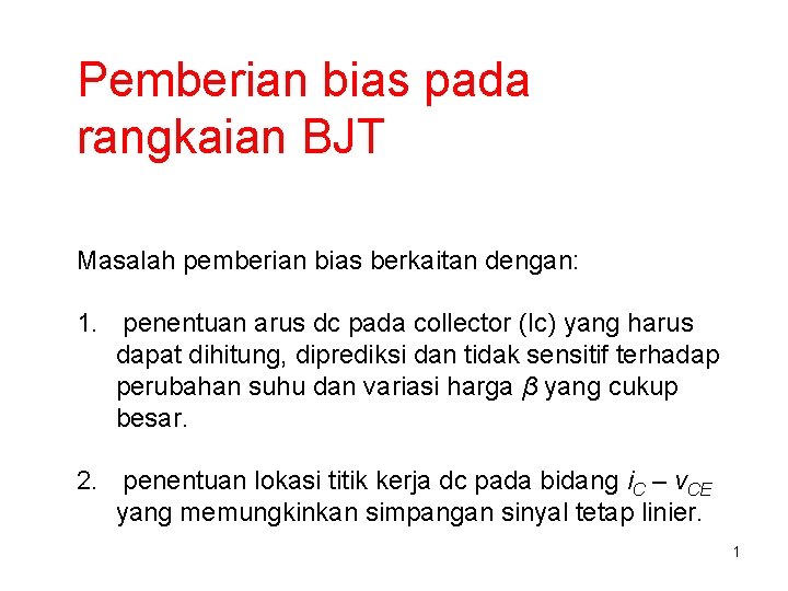 Pemberian bias pada rangkaian BJT Masalah pemberian bias berkaitan dengan: 1. penentuan arus dc