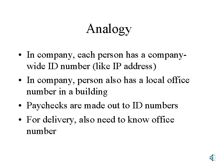 Analogy • In company, each person has a companywide ID number (like IP address)