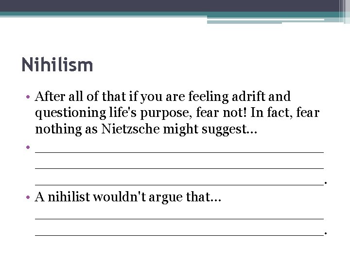 Nihilism • After all of that if you are feeling adrift and questioning life's